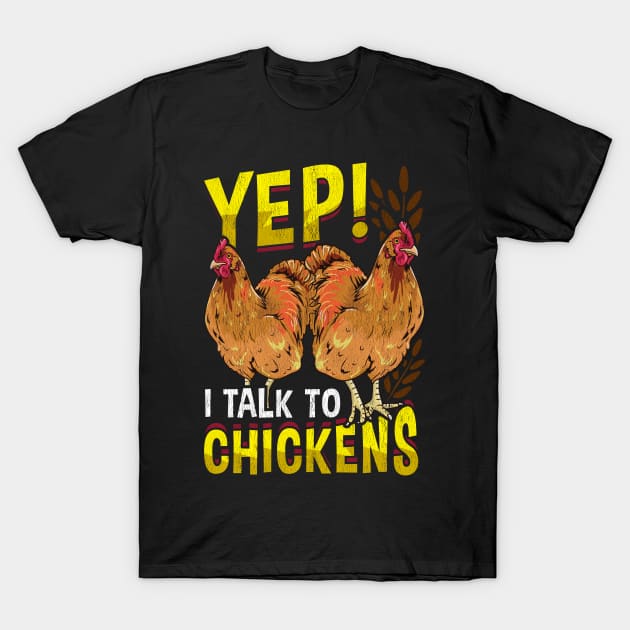 Yep I Talk To Chickens Funny Farmer Tee Unique Chicken Gifts T-Shirt by Proficient Tees